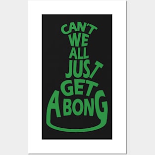 Can't we all just get a bong? Posters and Art